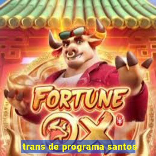 trans de programa santos